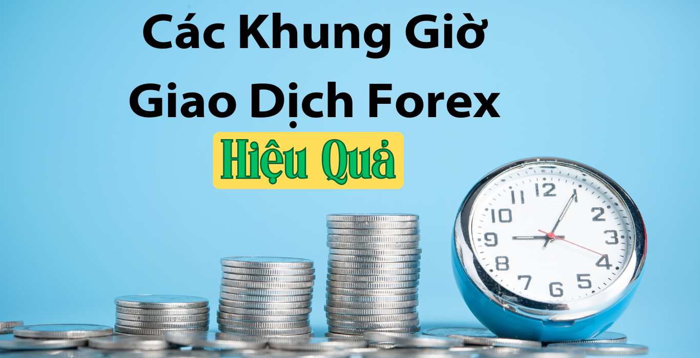 Các Khung Giờ Giao Dịch Forex Hiệu Quả