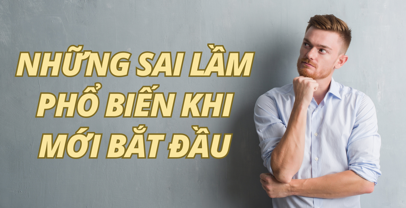 Những Sai Lầm Phổ Biến Khi Mới Bắt Đầu